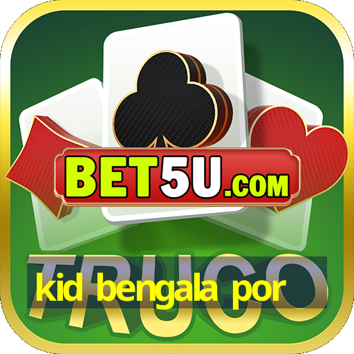 kid bengala por