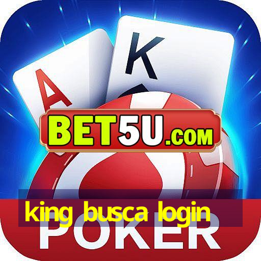 king busca login