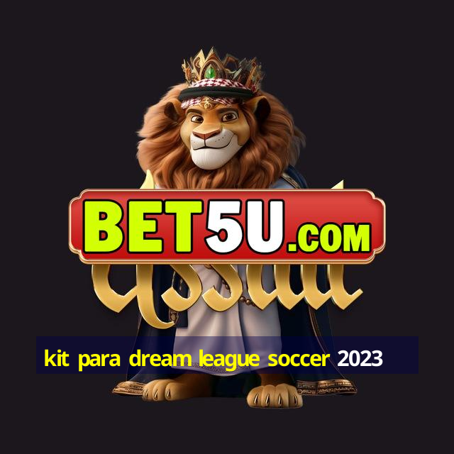 kit para dream league soccer 2023