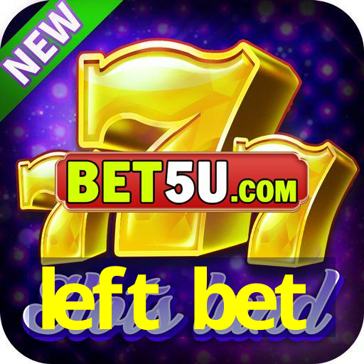 left bet