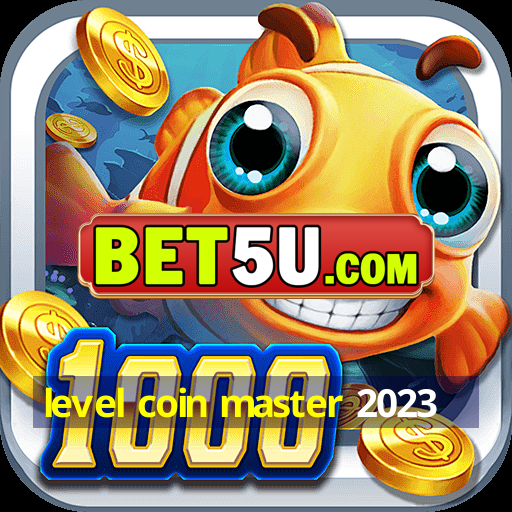 level coin master 2023