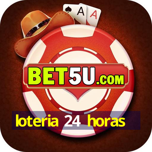 loteria 24 horas