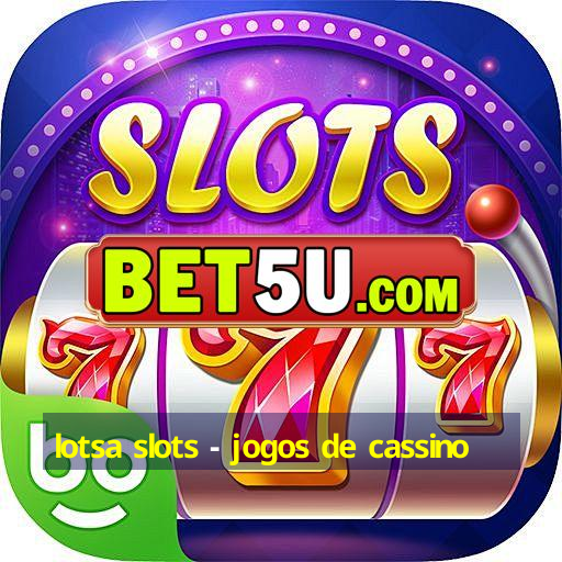 lotsa slots - jogos de cassino