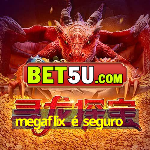 megaflix é seguro