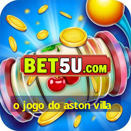 o jogo do aston villa