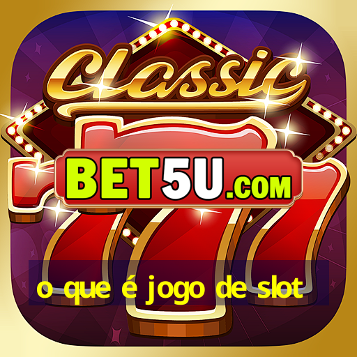 o que é jogo de slot