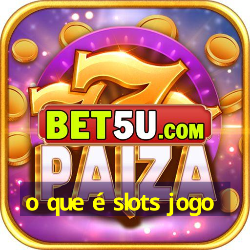 o que é slots jogo