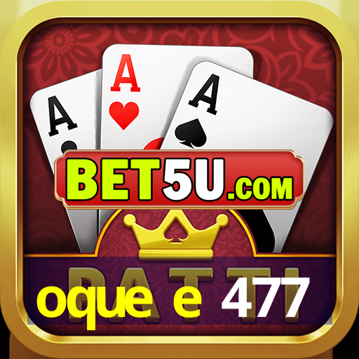 oque e 477