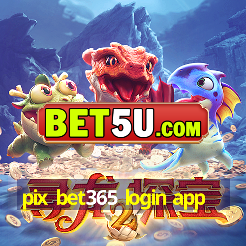 pix bet365 login app