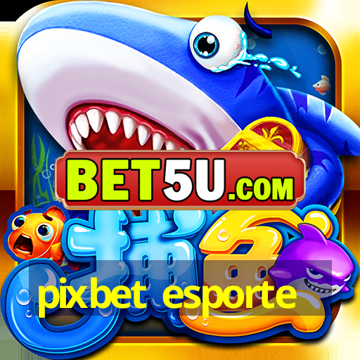 pixbet esporte