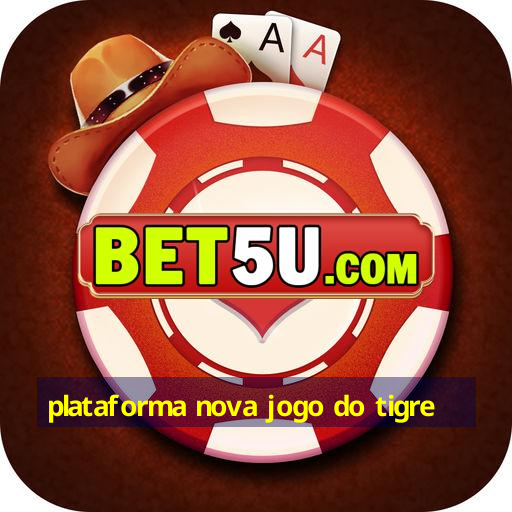 plataforma nova jogo do tigre