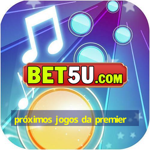 próximos jogos da premier