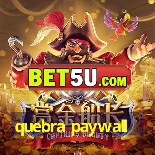 quebra paywall