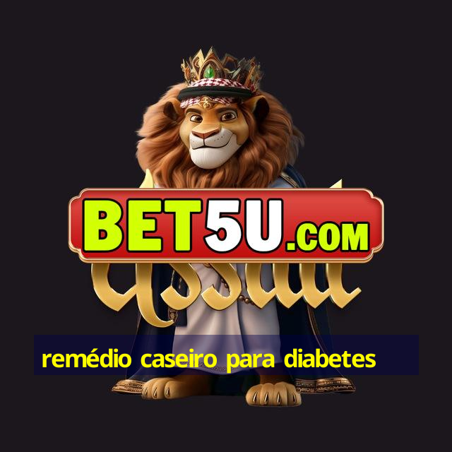 remédio caseiro para diabetes