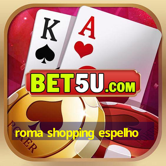 roma shopping espelho