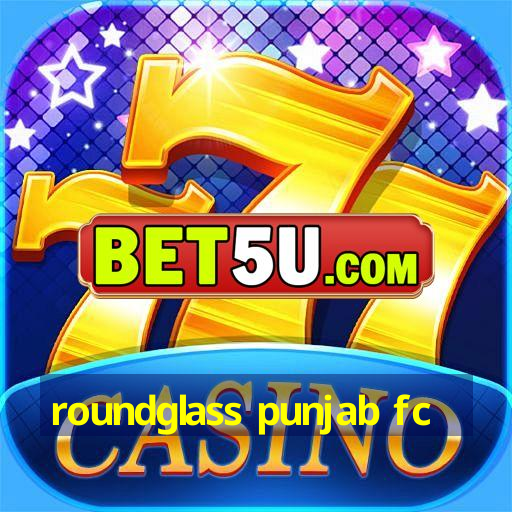 roundglass punjab fc