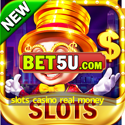 slots casino real money