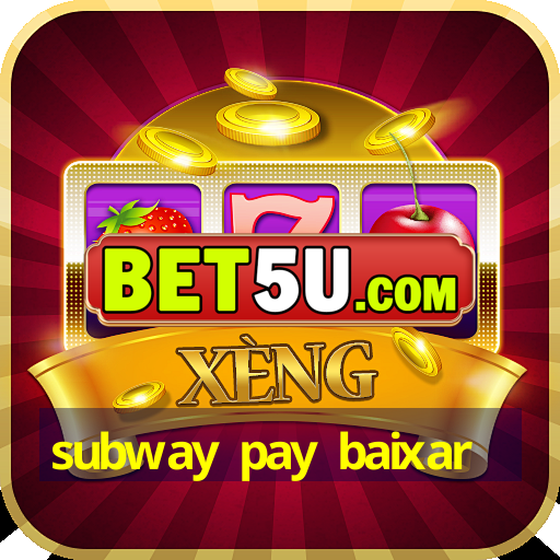 subway pay baixar