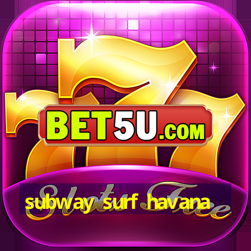 subway surf havana