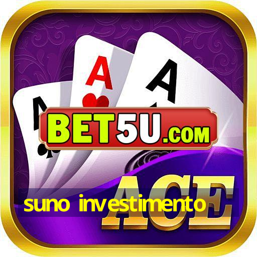 suno investimento