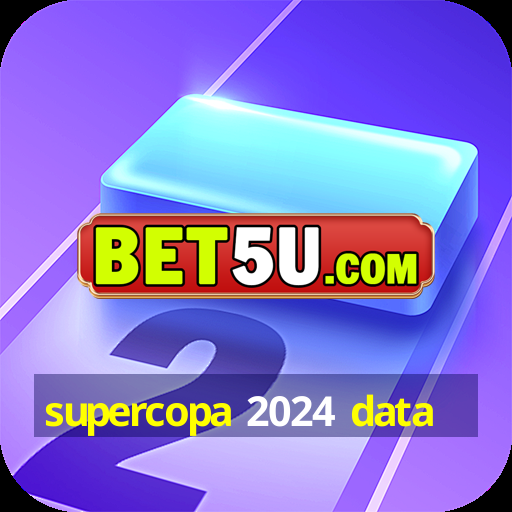 supercopa 2024 data