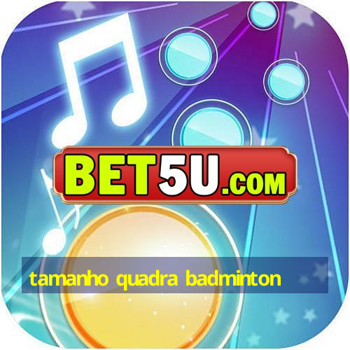 tamanho quadra badminton