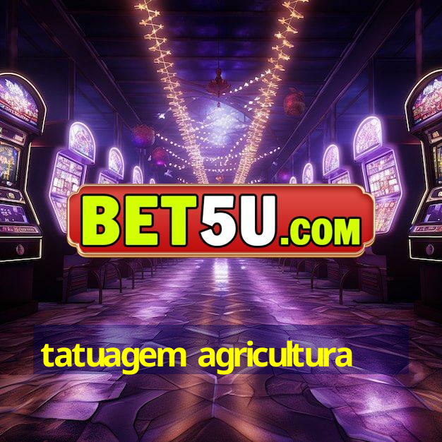 tatuagem agricultura