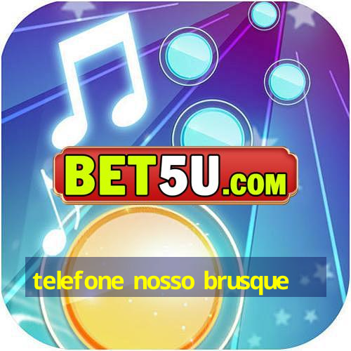 telefone nosso brusque