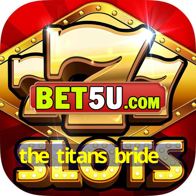 the titans bride