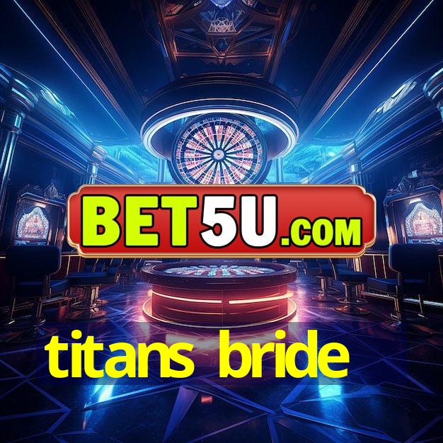 titans bride