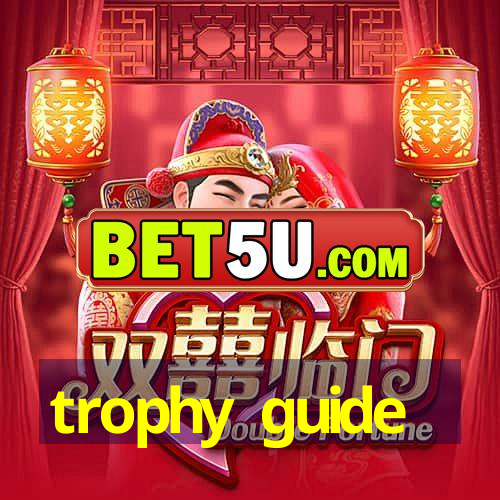 trophy guide