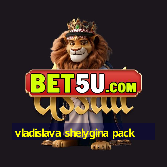 vladislava shelygina pack